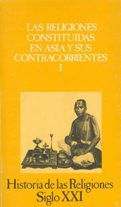 LAS RELIGIONES CONSTITUIDAS EN ASIA Y SUS CONTRACORRIENTES, I (IMPORTADO ESPA�A)