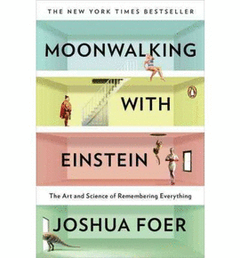 MOONWALKING WITH EINSTEIN: THE ART AND SCIENCE OF REMEMBERING EVERYTHING