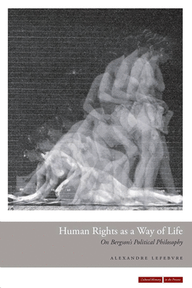 HUMAN RIGHTS AS A WAY OF LIFE ON BERGSONS POLITICAL PHILOSOPHY