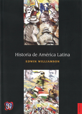 HISTORIA DE AM�RICA LATINA / EDWIN WILLIAMSON ; TRADUCCI�N DE GERARDO NORIEGA RI