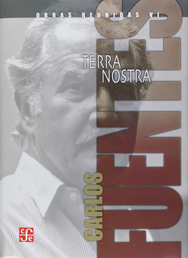 OBRAS REUNIDAS. VI, NUEVO MUNDO NARRATIVO : TERRA NOSTRA / CARLOS FUENTES ; [INT
