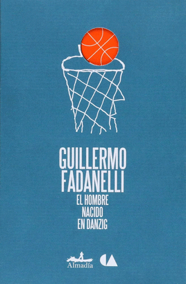 EL HOMBRE NACIDO EN DANZIG / GUILLERMO FADANELLI.