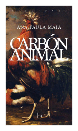 CARB�N ANIMAL / ANA PAULA MAIA ; TRADUCCI�N DEL PORTUGU�S DE TERESA MATARRANZ.