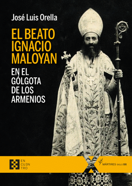 EL BEATO IGNACIO MALOYAN, EN EL G�LGOTA DE LOS ARMENIOS