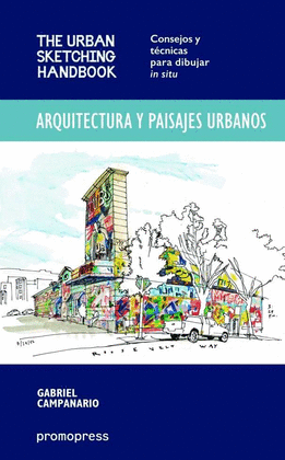 ARQUITECTURA Y PAISAJES URBANOS. THE URBAN SKETCHING HANDBOOK - CONSEJOS Y T�CNI