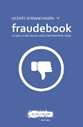 FRAUDEBOOK. LO QUE LA RED SOCIAL HACE CON NUESTRAS VIDAS