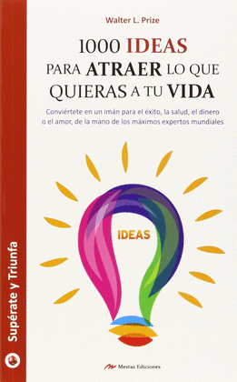 1000 IDEAS PARA ATRAER LO QUE QUIERAS A TU VIDA