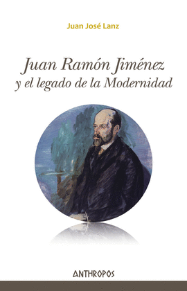 JUAN RAM�N JIM�NEZ Y EL LEGADO DE LA MODERNIDAD