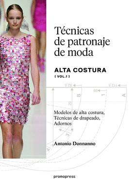 T�CNICAS DE PATRONAJE DE ALTA COSTURA VOL. 1 - MODELOS DE ALTA COSTURA, DRAPEADO