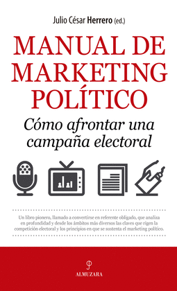 MANUAL DE MARKETING POL�TICO. C�MO AFRONTAR UNA CAMPA�A ELECTORAL