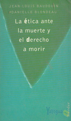 LA �TICA ANTE LA MUERTE Y EL DERECHO A MORIR