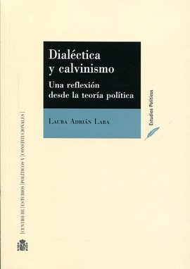 DIAL�CTICA Y CALVINISMO: UNA REFLEXI�N DESDE LA TEOR�A POL�TICA