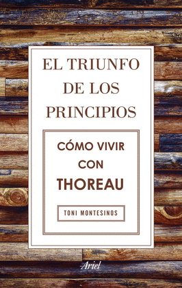 EL TRIUNFO DE LOS PRINCIPIOS. C�MO VIVIR CON THOREAU