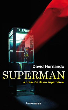 SUPERMAN, LA CREACI�N DE UN SUPERH�ROE
