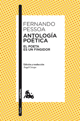 ANTOLOG�A PO�TICA. EL POETA ES UN FINGIDOR