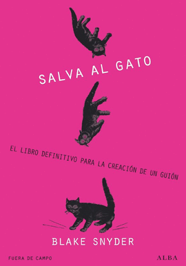 SALVA AL GATO. EL LIBRO DEFINITIVO PARA LA CREACION DE UN GUION