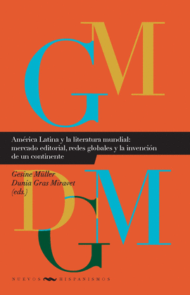 AM�RICA LATINA Y LA LITERATURA MUNDIAL: MERCADO EDITORIAL, REDES GLOBALES Y LA I
