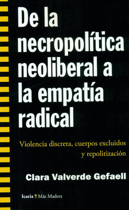 DE LA NECROPOLITICA NEOLIBERAL A LA EMPATIA RADICAL: VIOLENCIA DISCRETA, CUERPOS