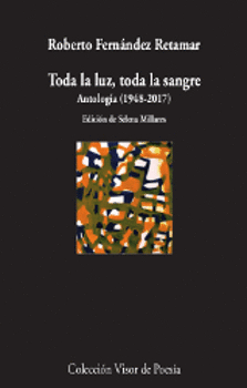 TODA LA LUZ, TODA LA SANGRE. ANTOLOG�A (1948-2017)
