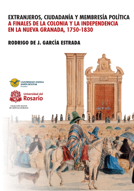 EXTRANJEROS, CIUDADAN�A Y MEMBRES�A POL�TICA A FINALES DE LA COLONIA Y LA INDEPE