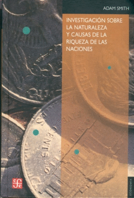 INVESTIGACIN SOBRE LA NATURALEZA Y CAUSAS DE LA RIQUEZA DE LAS NACIONES