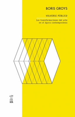 VOLVERSE P�BLICO: LAS TRANSFORMACIONES DEL ARTE EN EL �GORA CONTEMPOR�NEA