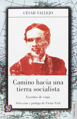 CAMINO HACIA UNA TIERRA SOCIALISTA : ESCRITOS DE VIAJE / C�SAR VALLEJO ; SELECCI
